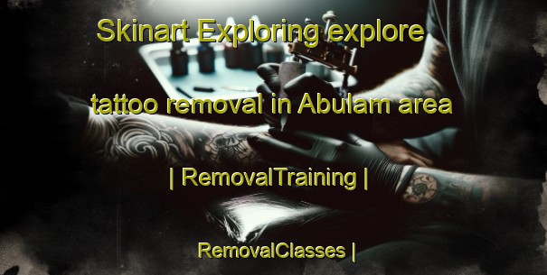 Skinart Exploring explore tattoo removal in Abulam area | RemovalTraining | RemovalClasses | SkinartTraining-Nigeria